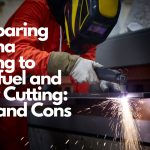 Comparing Plasma Cutting to Oxy-fuel and Laser Cutting Pros and Cons
